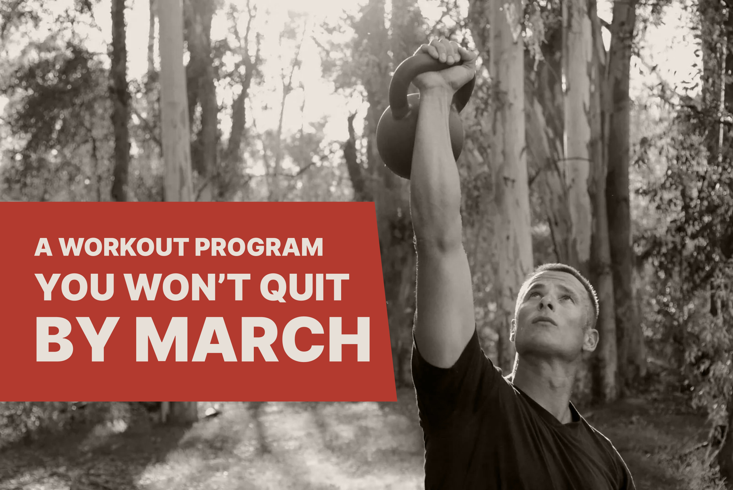 A workout program you won't quit by March